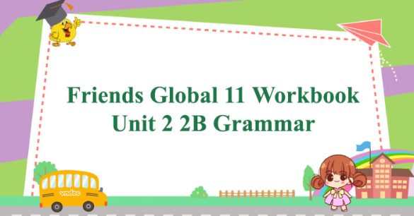 Friends Global 11 Workbook Unit 2 2B Grammar