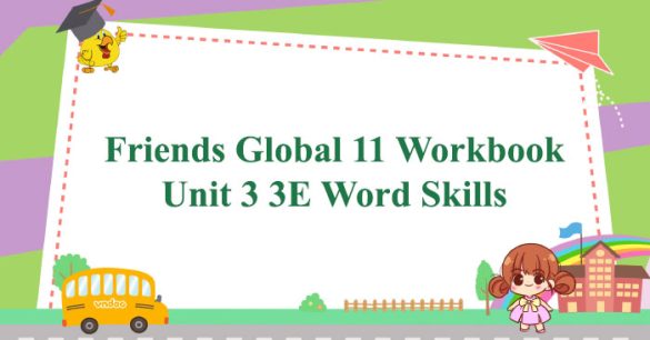 Friends Global 11 Workbook Unit 3 3E Word Skills