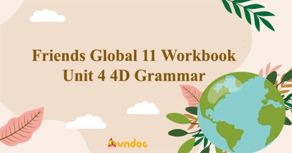 Friends Global 11 Workbook Unit 4 4D Grammar