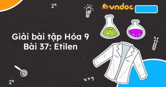 Giải bài tập Hóa 9 Bài 37: Etilen