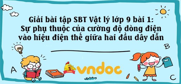 Giải SBT Lý 9 bài 1: Sự phụ thuộc của cường độ dòng điện vào hiệu điện thế giữa hai đầu dây dẫn