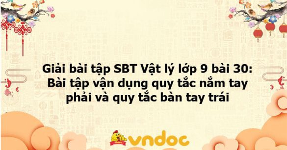 Giải bài tập SBT Vật lý lớp 9 bài 30: Bài tập vận dụng quy tắc nắm tay phải và quy tắc bàn tay trái