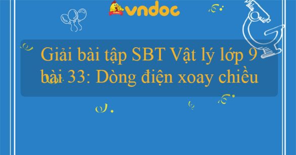 Giải SBT Lý 9 bài 33: Dòng điện xoay chiều