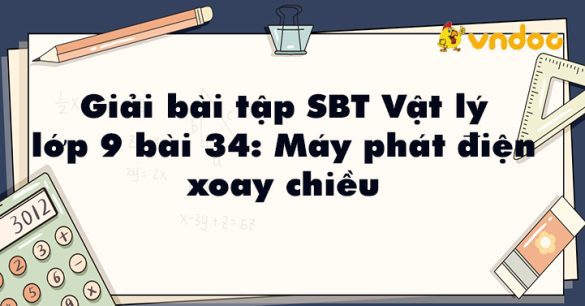 Giải SBT Lý 9 bài 34: Máy phát điện xoay chiều