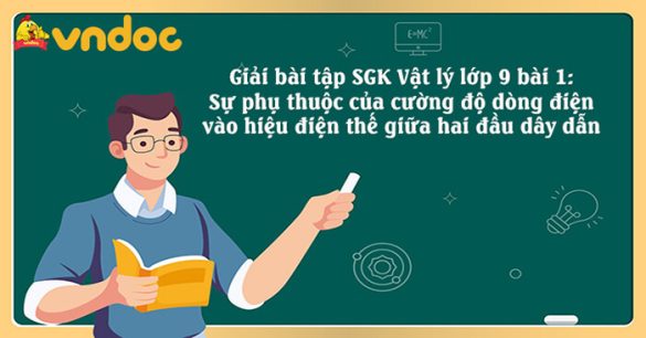 Giải Lý 9 bài 1: Sự phụ thuộc của cường độ dòng điện vào hiệu điện thế giữa hai đầu dây dẫn