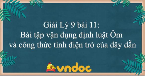 Giải Lý 9 bài 11: Bài tập vận dụng định luật Ôm và công thức tính điện trở của dây dẫn