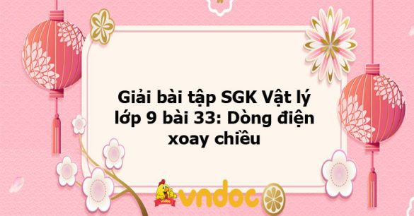 Giải bài tập SGK Vật lý lớp 9 bài 33: Dòng điện xoay chiều