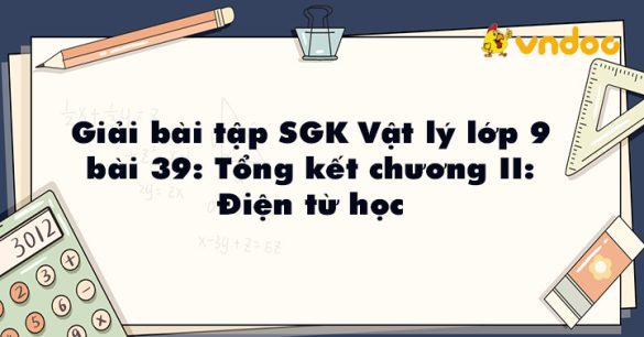 Giải Vật lý 9 bài 39: Tổng kết chương II: Điện từ học