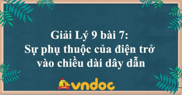 Giải Lý 9 bài 7: Sự phụ thuộc của điện trở vào chiều dài dây dẫn