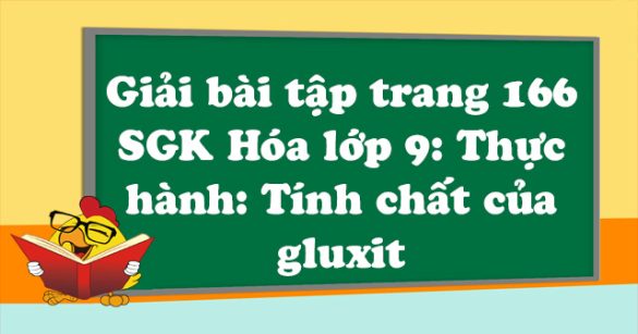 Giải bài tập trang 166 SGK Hóa lớp 9: Thực hành: Tính chất của gluxit