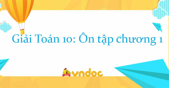 Giải Toán 10: Ôn tập chương 1