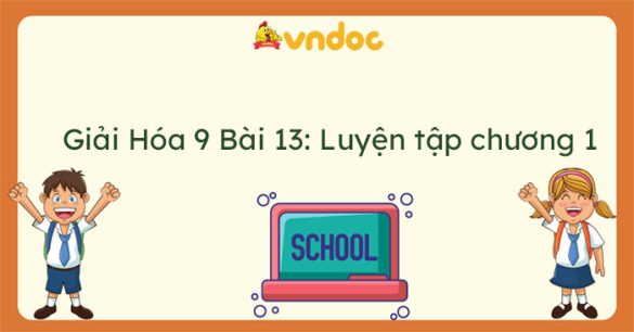 Giải Hóa 9 Bài 13: Luyện tập chương 1 Các hợp chất vô cơ