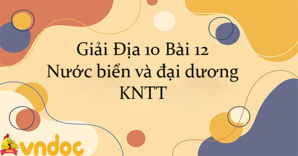 Giải Địa 10 Bài 12: Nước biển và đại dương KNTT