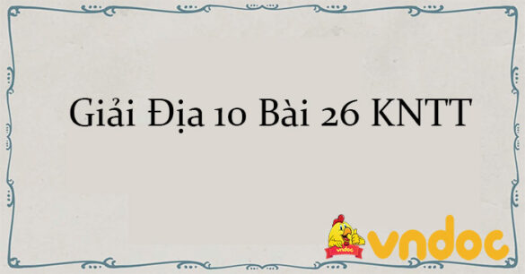 Giải Địa 10 Bài 26: Tổ chức lãnh thổ nông nghiệp, một số vấn đề phát triển nông nghiệp hiện đại trên thế giới và định hướng phát triển nông nghiệp trong tương lai KNTT