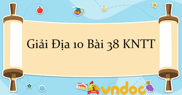 Giải Địa 10 Bài 38: Thực hành Viết báo cáo tìm hiểu về một ngành dịch vụ KNTT