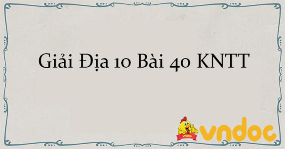 Giải Địa 10 Bài 40: Phát triển bền vững và tăng trưởng xanh KNTT