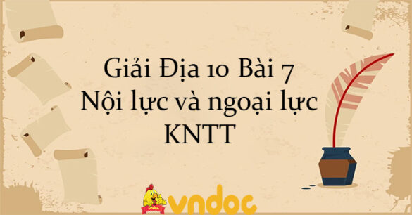 Giải Địa 10 Bài 7: Nội lực và ngoại lực KNTT