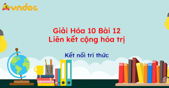 Giải Hóa 10 Bài 12: Liên kết cộng hóa trị Kết nối tri thức