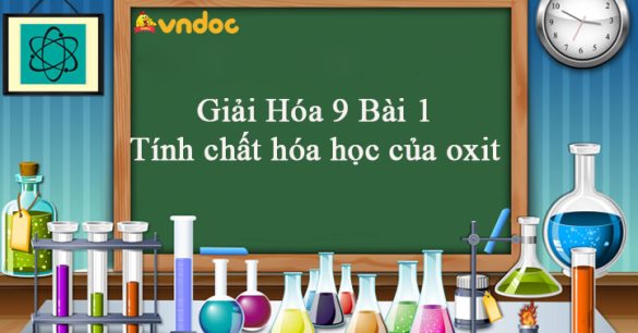 Giải Hóa 9 Bài 1: Tính chất hóa học của oxit