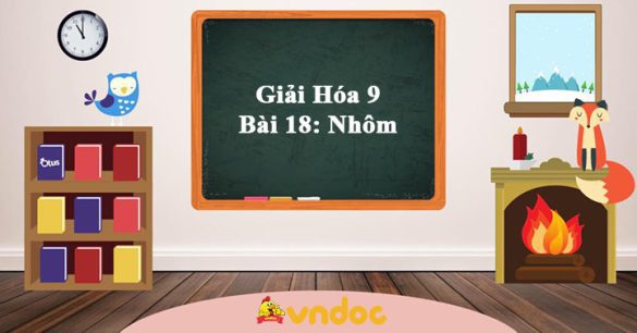 Giải Hóa 9 Bài 18: Nhôm