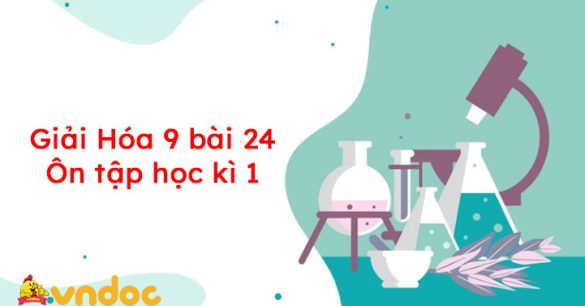 Giải Hóa 9 bài 24: Ôn tập học kì 1