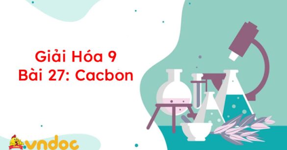 Giải Hóa 9 Bài 27: Cacbon