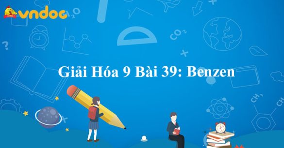 Giải Hóa 9 Bài 39: Benzen