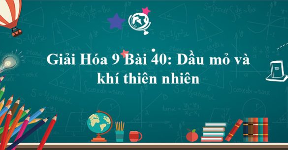 Giải Hóa 9 Bài 40: Dầu mỏ và khí thiên nhiên