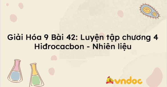 Giải Hóa 9 Bài 42: Luyện tập chương 4: Hiđrocacbon - Nhiên liệu