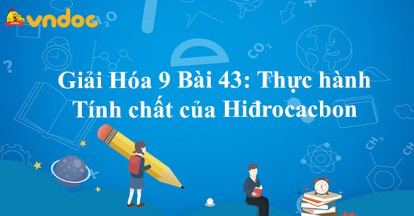 Giải Hóa 9 Bài 43: Thực hành Tính chất của Hiđrocacbon