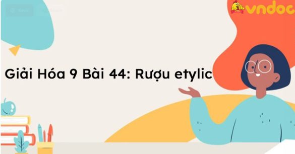 Giải Hóa 9 Bài 44: Rượu etylic