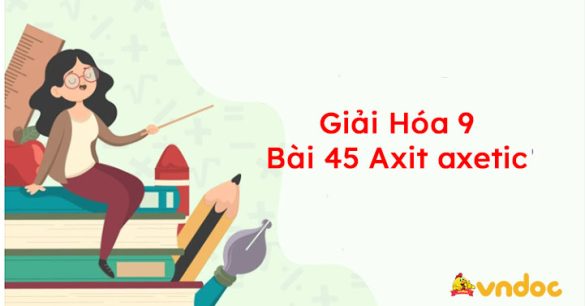 Giải Hóa 9 Bài 45: Axit axetic