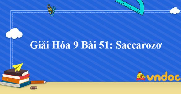 Giải Hóa 9 Bài 51: Saccarozơ