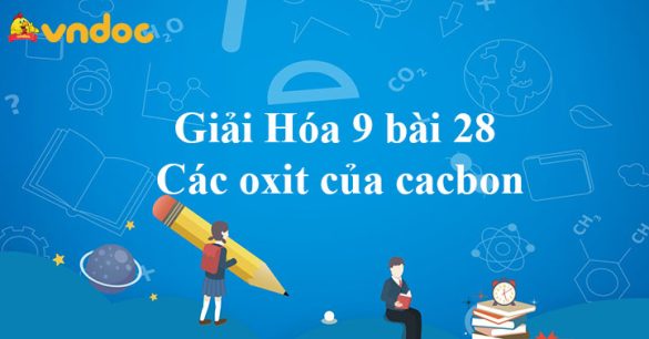 Giải Hóa 9 bài 28: Các oxit của cacbon