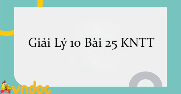 Giải Lý 10 Bài 25: Động năng, thế năng KNTT