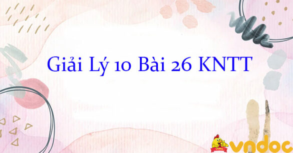 Giải Lý 10 Bài 26: Cơ năng và định luật bảo toàn cơ năng KNTT