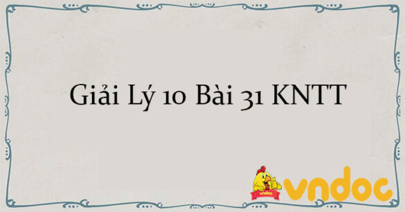 Giải Lý 10 Bài 31: Động học của chuyển động tròn đều KNTT