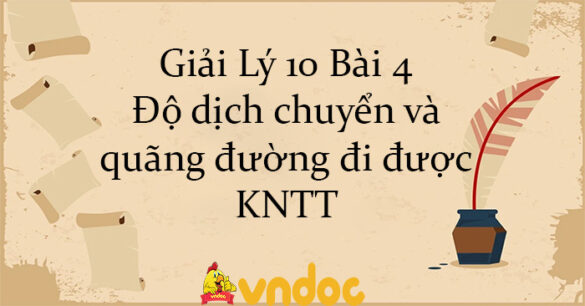 Giải Lý 10 Bài 4: Độ dịch chuyển và quãng đường đi được KNTT