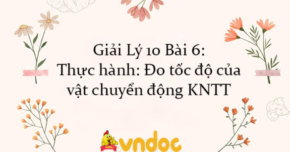 Giải Lý 10 Bài 6: Thực hành: Đo tốc độ của vật chuyển động KNTT