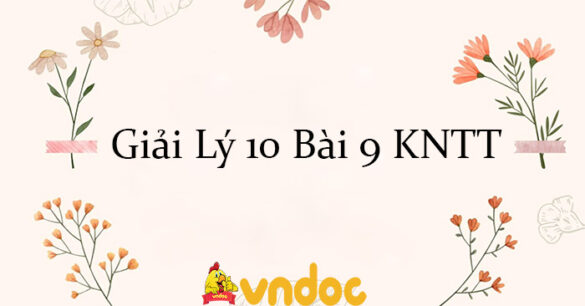 Giải Lý 10 Bài 9: Chuyển động thẳng biến đổi đều KNTT