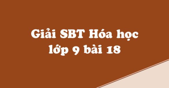 Giải Sách bài tập Hóa học 9 bài 18: Nhôm