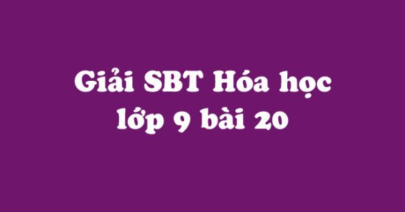 Giải Sách bài tập Hóa học 9 bài 20