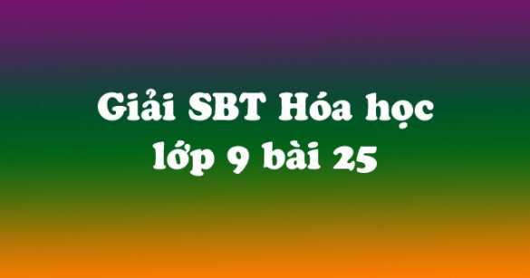 Giải Sách bài tập Hóa học 9 bài 25