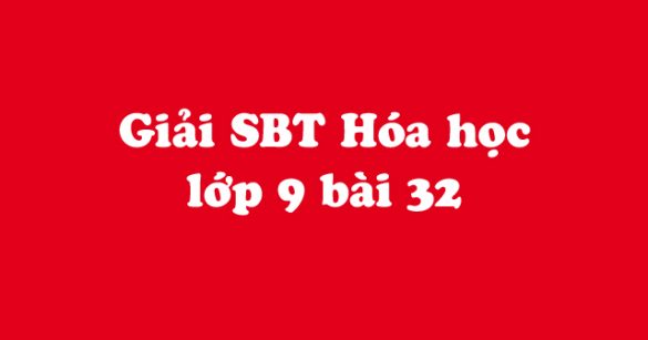 Giải Sách bài tập Hóa học 9 bài 32