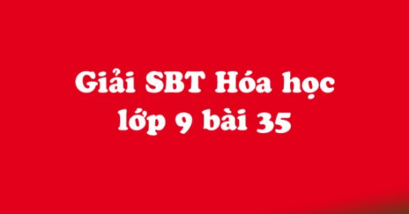 Giải Sách bài tập Hóa học 9 bài 35