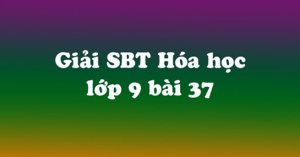 Giải Sách bài tập Hóa học 9 bài 37: Etilen