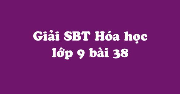 Giải Sách bài tập Hóa học 9 bài 38: Axetilen