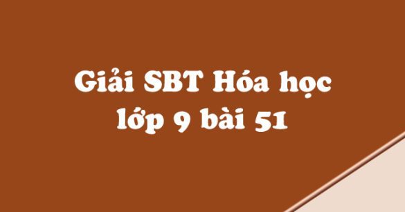 Giải Sách bài tập Hóa học 9 bài 51: Saccarozơ