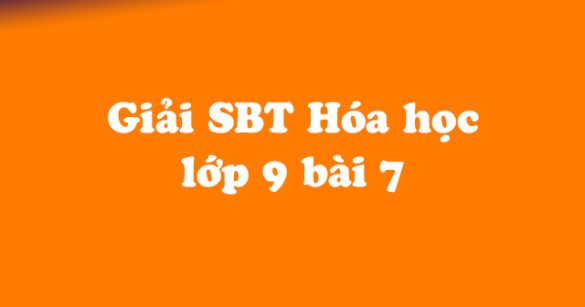 Giải Sách bài tập Hóa học 9 bài 7