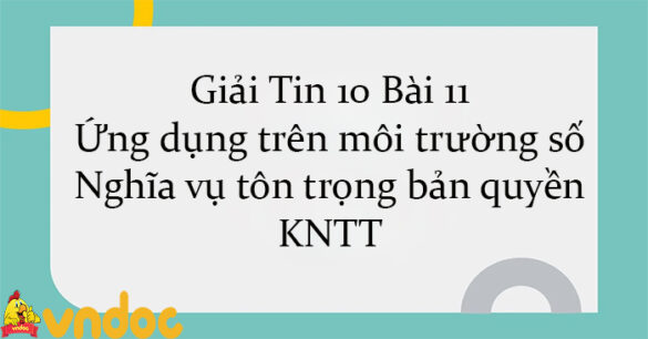 Giải Tin 10 Bài 11: Ứng dụng trên môi trường số. Nghĩa vụ tôn trọng bản quyền KNTT